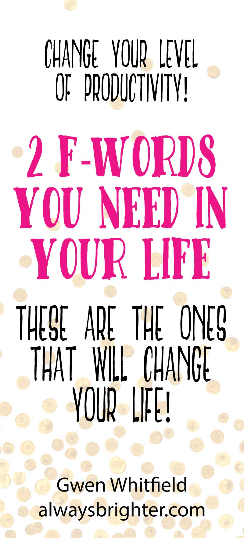 The Two F-Words You Need in Your Life: These 2 F-Words are a must have in your vocabulary! Use them to create a life of directed and sustained growth by increasing your productivity!